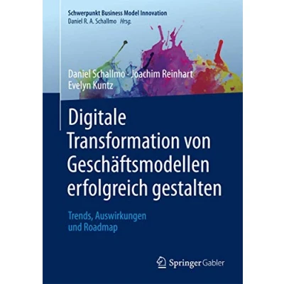 Abbildung von Digitale Transformation von Geschäftsmodellen erfolgreich gestalten: Trends, Auswirkungen und Roadmap (Schwerpunkt Business Model Innovation)