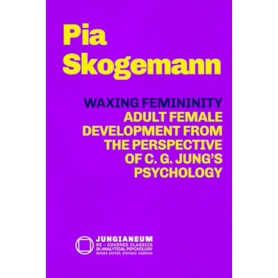 Abbildung von Waxing Femininity: Adult Female Development from the Perspective of C. G. Jung’s Psychology (Jungianeum: Re Covered Classics in Analytical Psychology, curated by Stefano Carpani)