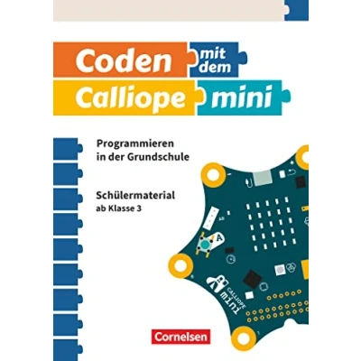 Abbildung von Coden mit dem Calliope mini Programmieren in der Grundschule 3./4. Schuljahr: Material für Lernende Band 1