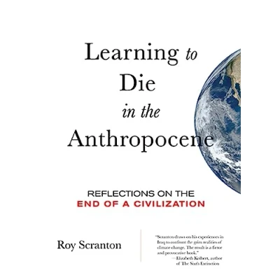 Abbildung von Learning to Die in the Anthropocene: Reflections on End of a Civilization (City Lights Open Media)