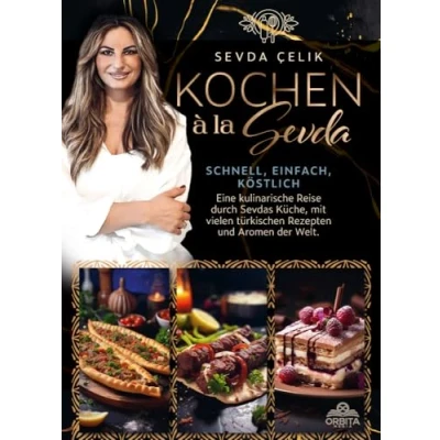 Abbildung von Kochen à la Sevda Schnell, einfach, köstlich: Eine kulinarische Reise durch Sevdas Küche, mit vielen türkischen Rezepten und Aromen der Welt