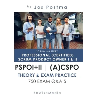 Abbildung von Scrum Mastery: Professional (Certified) Product Owner I + II: Certification Guide for PSPO I+II or CPSO+ACSPO 750 Exam Q&amp;A&#039;s