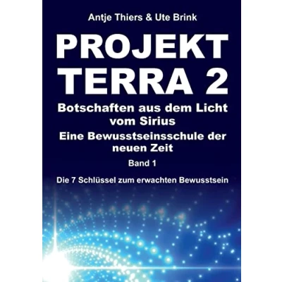 Abbildung von PROJEKT TERRA 2 Botschaften aus dem Licht vom Sirius Eine Bewusstseinsschule der neuen Zeit: Die 7 Schlüssel zum erwachten Bewusstsein