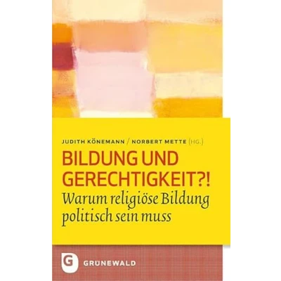 Abbildung von Bildung und Gerechigkeit?!: Die politische Dimension der Religionspädagogik (Bildung Pastoral)