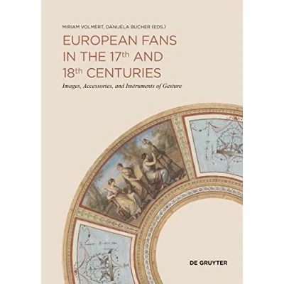 Abbildung von European Fans in the 17th and 18th Centuries: Images, Accessories, Instruments of Gesture