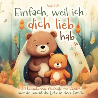 Abbildung von Einfach, weil ich dich lieb hab 20 bezaubernde Gedichte für Kinder über die unendliche Liebe in einer Familie: Ein Kinderbuch ab 2 Jahren