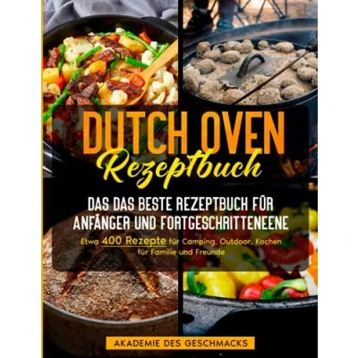 Abbildung von Dutch Oven Rezeptbuch: Das beste Rezeptbuch für Anfänger und Fortgeschrittene. Etwa 400 Rezepte Camping, Outdoor, Kochen Familie Freunde (Die besten Kochbücher)
