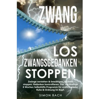 Abbildung von ZWANG LOS ZWANGSGEDANKEN STOPPEN: Zwänge verstehen &amp; bewältigen, Grübeln stoppen, Gedanken kontrollieren. Das nachhaltige 8 Wochen Selbsthilfe Programm für endlich wieder Ruhe Ordnung im Kopf