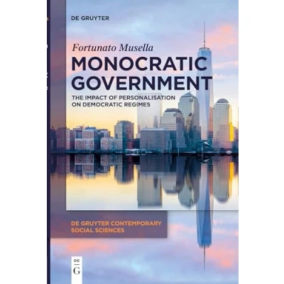 Abbildung von Monocratic Government: The Impact of Personalisation on Democratic Regimes (De Gruyter Contemporary Social Sciences, 8)