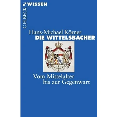 Abbildung von Die Wittelsbacher: Vom Mittelalter bis zur Gegenwart (Beck&#039;sche Reihe)