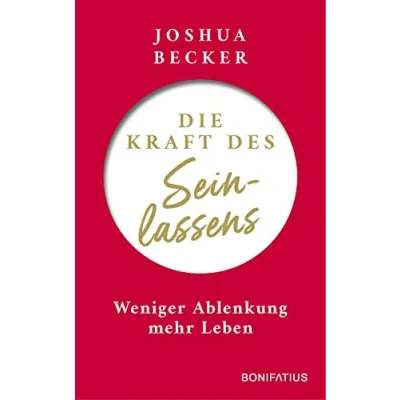 Abbildung von Die Kraft des Seinlassens: Weniger Ablenkung mehr Leben: Leben. Inspiration und Tipps für innere Zufriedenheit: Fokussiert ... praktische Tools gegen Frust im Alltag