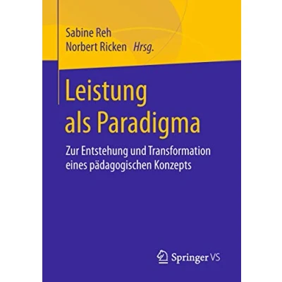 Abbildung von Leistung als Paradigma: Zur Entstehung und Transformation eines pädagogischen Konzepts