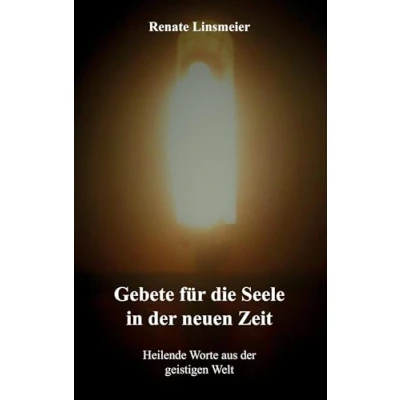 Abbildung von Gebete für die Seele in der neuen Zeit: Heilende Worte aus geistigen Welt