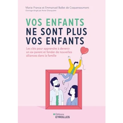 Abbildung von vos enfants ne sont plus enfants: Les clés pour apprendre à devenir un ex parent et fonder de nouvelles alliances dans la famille