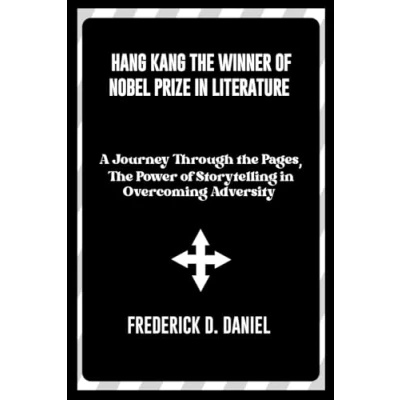 Abbildung von Hang Kang the winner of Nobel prize in Literature: A Journey Through Pages, hiThe Power Storytelling Overcoming Adversity (Nobel winners 2024, Band 1)