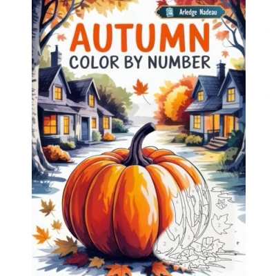 Abbildung von Autumn Color by Number: Fall Season Scenes Coloring Book for Adults Relaxation and Stress Relief