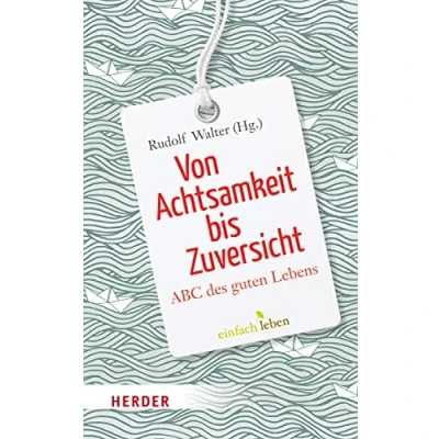 Abbildung von Von Achtsamkeit bis Zuversicht. ABC des guten Lebens (Herder Spektrum)