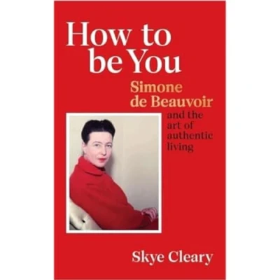 Abbildung von How to Be You: Simone de Beauvoir and the art of authentic living