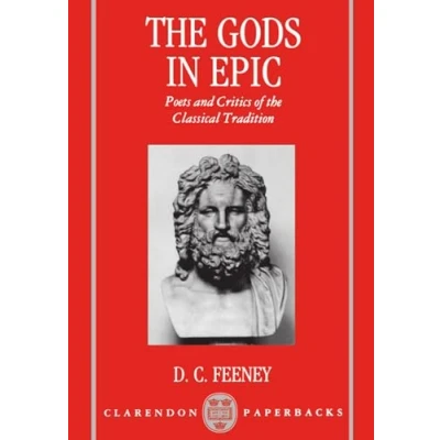 Abbildung von the Gods in Epic: Poets and Critics of Classical Tradition (Clarendon Paperbacks)
