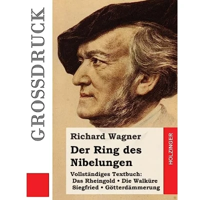 Abbildung von Der Ring des Nibelungen (Großdruck): Das Rheingold. Die Walküre. Siegfried. Götterdämmerung (Vollständiges Textbuch)