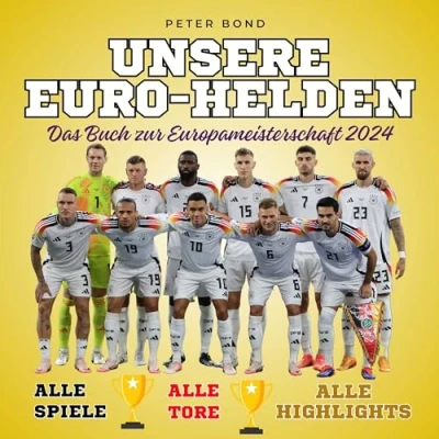 Abbildung von Unsere Euro Helden Das Buch zur Europameisterschaft 2024: Der Rückblick: Alle Spiele Spieler Highlights