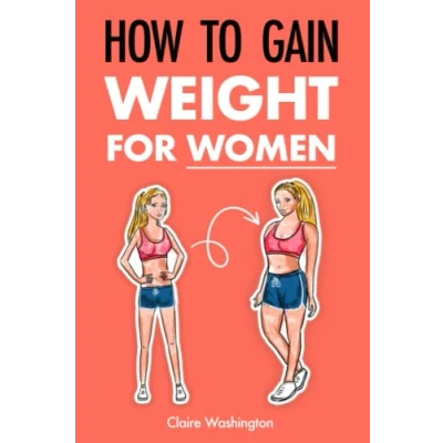 Abbildung von How to Gain Weight For Women: A Woman&#039;s Guide Gaining and Thriving