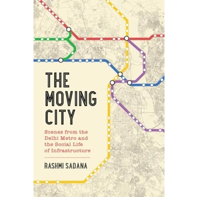 Abbildung von Moving City: Scenes from the Delhi Metro and Social Life of Infrastructure