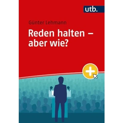 Abbildung von Reden halten aber wie? Antworten für Studierende sowie Fach und Führungskräfte
