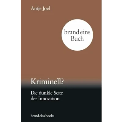 Abbildung von Kriminell?: Die dunkle Seite der Innovation brand eins books