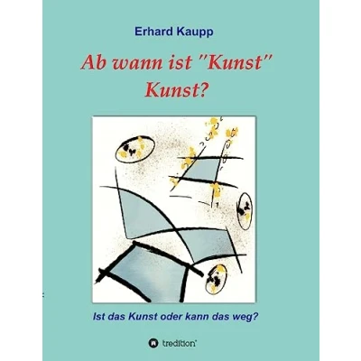 Abbildung von Ab wann Ist &quot;Kunst&quot; Kunst?: das Kunst oder kann weg?