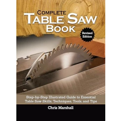 Abbildung von Complete Table Saw Book: step by Illustrated Guide to Essential Skills, Techniques, Tools and Tips