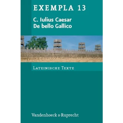 Abbildung von De bello Gallico: Texte mit Erläuterungen. Arbeitsaufträge, Begleittexte und Stilistik (Exempla) (EXEMPLA: Lateinische Texte, Band 13)