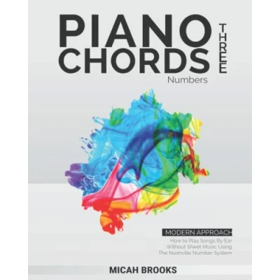Abbildung von Piano Chords Three: Numbers: How to Play Songs By Ear Without Sheet Music Using The Nashville Number System (Piano Authority Series, Band 3)