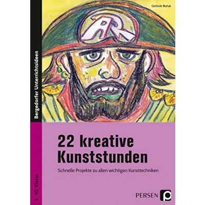 Abbildung von 22 kreative Kunststunden: Schnelle Projekte zu allen wichtigen Kunsttechniken (5. bis 10. Klasse)