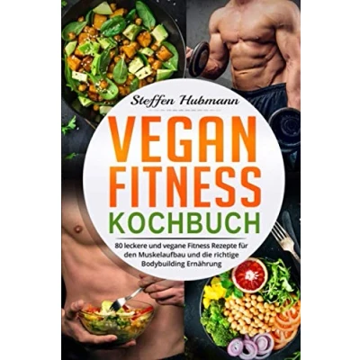 Abbildung von Vegan Fitness Kochbuch: 80 leckere und vegane Rezepte für den Muskelaufbau die richtige Bodybuilding Ernährung.