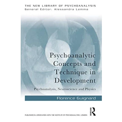 Abbildung von Psychoanalytic Concepts and Technique in Development: Psychoanalysis, Neuroscience Physics (The New Library of Psychoanalysis)