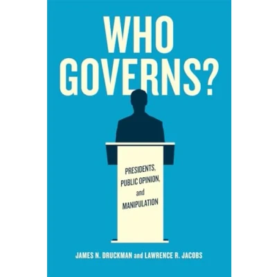 Abbildung von Who Governs?: Presidents, Public Opinion, and Manipulation (Chicago Studies in American Politics)