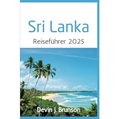 Abbildung von Sri Lanka Reiseführer 2025: Der komplette Reisebegleiter mit allem Wissenswerten über die Perle des Indischen Ozeans
