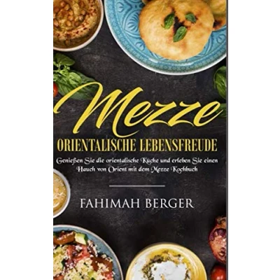 Abbildung von Mezze orientalische Lebensfreude: Genießen Sie die Küche und erleben einen Hauch von Orient mit dem Kochbuch