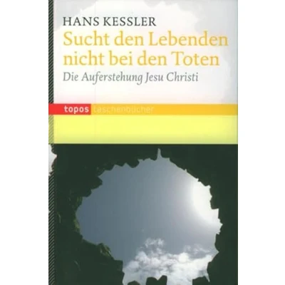 Abbildung von Sucht den Lebenden nicht bei Toten: Die Auferstehung Jesu Christi (Topos Taschenbücher)