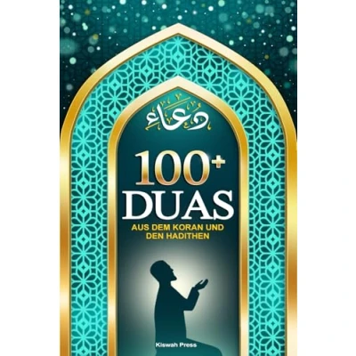 Abbildung von 100+ Duas Aus dem Koran und den Hadithen: Ein Leitfaden zum Bittgebet im Islam: Heiligen Sunna Islamisches Dua Buch mit Transliteration Übersetzung für alle Muslime.