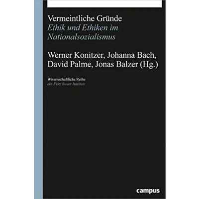 Abbildung von Vermeintliche Gründe: Ethik und Ethiken im Nationalsozialismus (Wissenschaftliche Reihe des Fritz Bauer Instituts, 33)