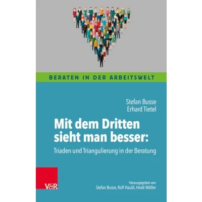 Abbildung von Mit dem Dritten sieht man besser: Triaden und Triangulierung in der Beratung (Beraten Arbeitswelt)