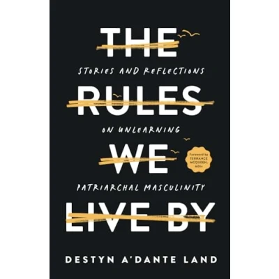 Abbildung von The Rules We Live By: Stories and Reflections on Unlearning Patriarchal Masculinity