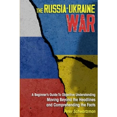 Abbildung von the Russia Ukraine War: A Beginner’s Guide to Objective Understanding. Moving Beyond Headlines and Comprehending Facts.