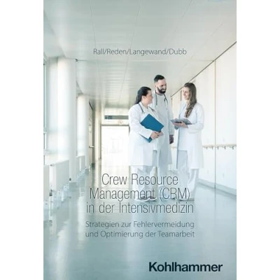 Abbildung von Crew Resource Management (CRM) in der Intensivmedizin: Strategien zur Fehlervermeidung und Optimierung Teamarbeit