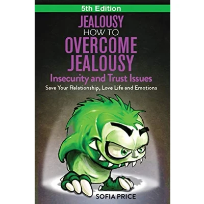 Abbildung von Jealousy: How To Overcome Jealousy, Insecurity and Trust Issues Save Your Relationship, Love Life Emotions