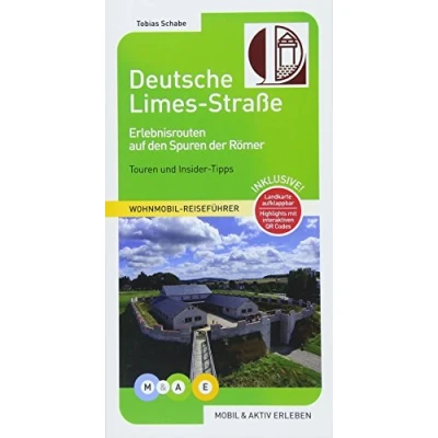 Abbildung von Deutsche Limes Straße: Erlebnisrouten auf den Spuren der Römer (MOBIL &amp; AKTIV ERLEBEN Wohnmobil Reiseführer: Touren und Insider Tipps)