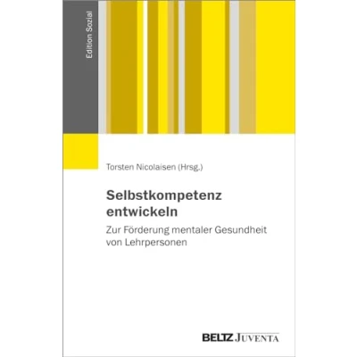 Abbildung von Selbstkompetenz entwickeln: Zur Förderung mentaler Gesundheit von Lehrpersonen (Edition Sozial)