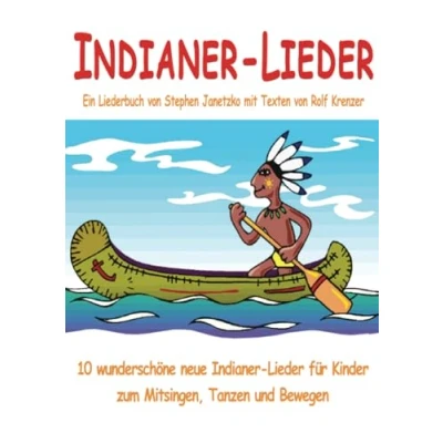Abbildung von Indianer Lieder für Kinder 10 wunderschöne neue zum Mitsingen, Tanzen und Bewegen: Das Liederbuch mit allen Texten, Noten Gitarrengriffen Mitsingen Mitspielen